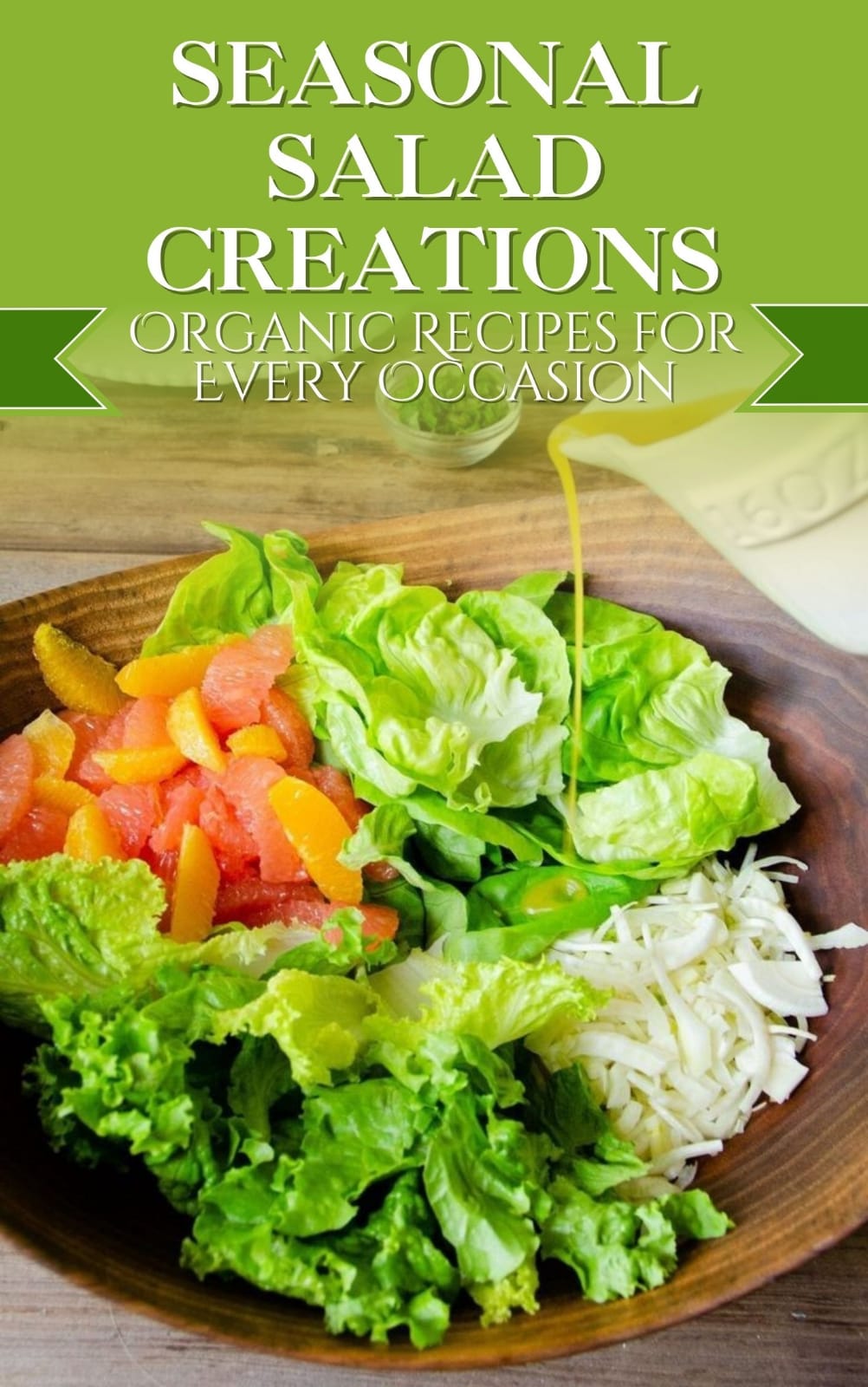 Seasonal Salad Creations: Organic Recipes for Every Occasion