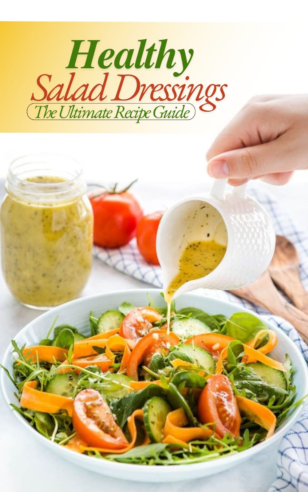 Healthy Salad Dressings: The Ultimate Recipe Guide